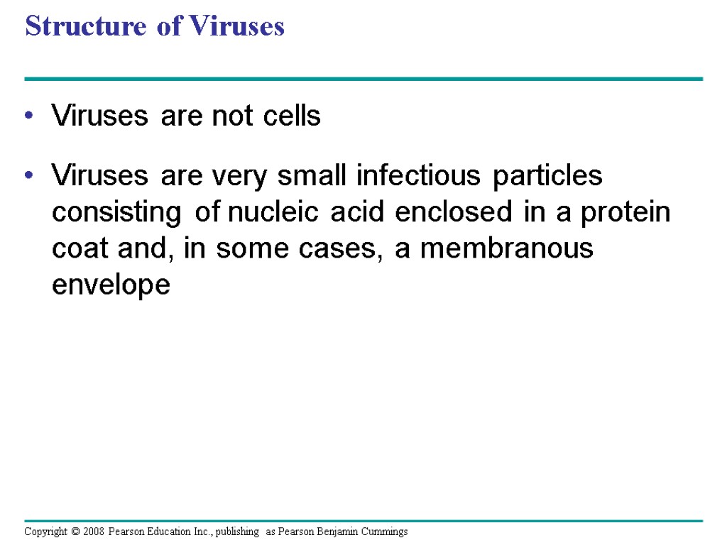 Structure of Viruses Viruses are not cells Viruses are very small infectious particles consisting